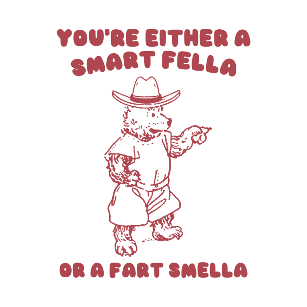 You're Either a Smart Fella or a Fart Smella by Y2KSZN