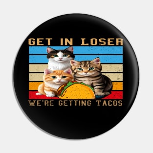 Get in Loser- We're Getting Tacos Pin