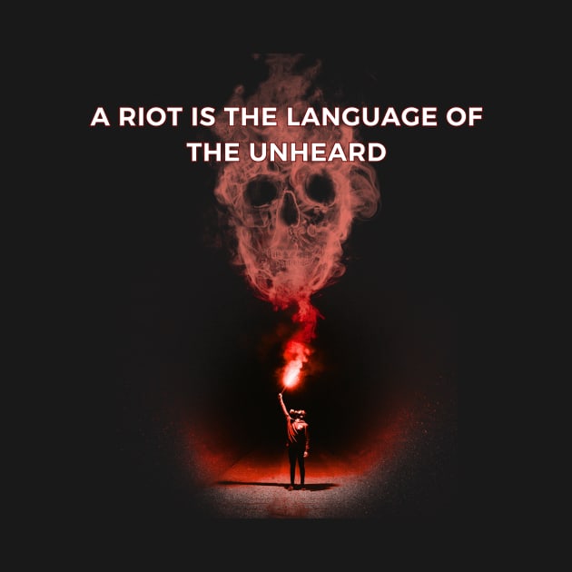 A riot is the language of the unheard by Stoiceveryday