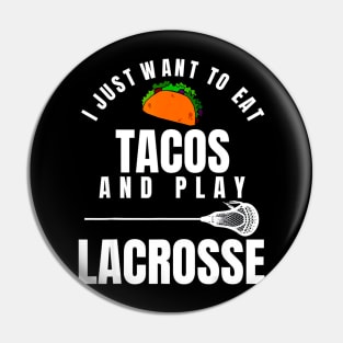 I just want to eat tacos and play lacrosse Pin