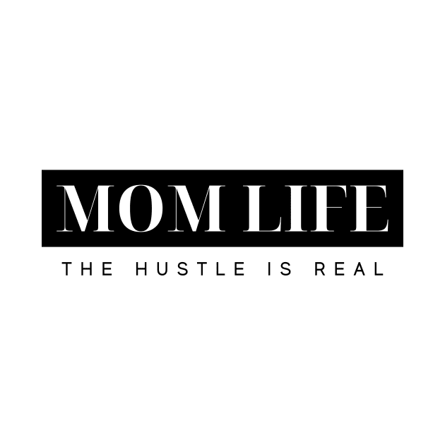 MOM LIFE THE HUSTLE IS REAL Quote Typography by DailyQuote