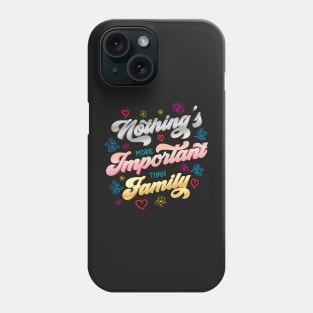 Nothing's more Important than Family Phone Case