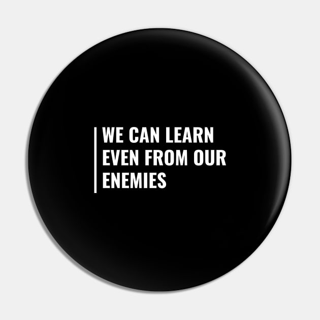 Learn From Your Enemies. Cool Enemy Quote Pin by kamodan