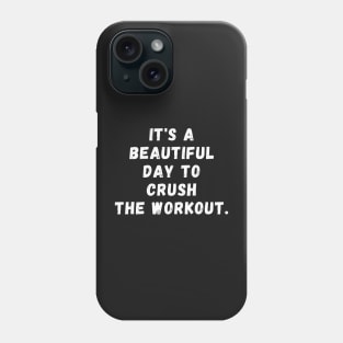 It's a beautiful day to crush the workout Phone Case