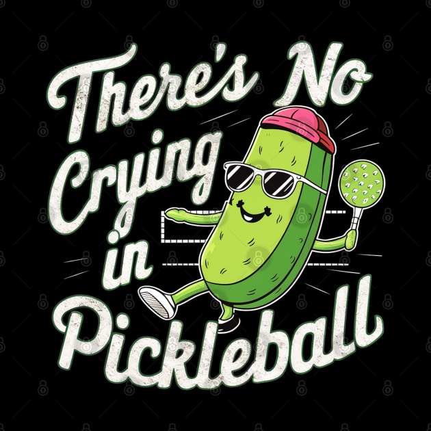 There's No Crying In Pickleball by mdr design
