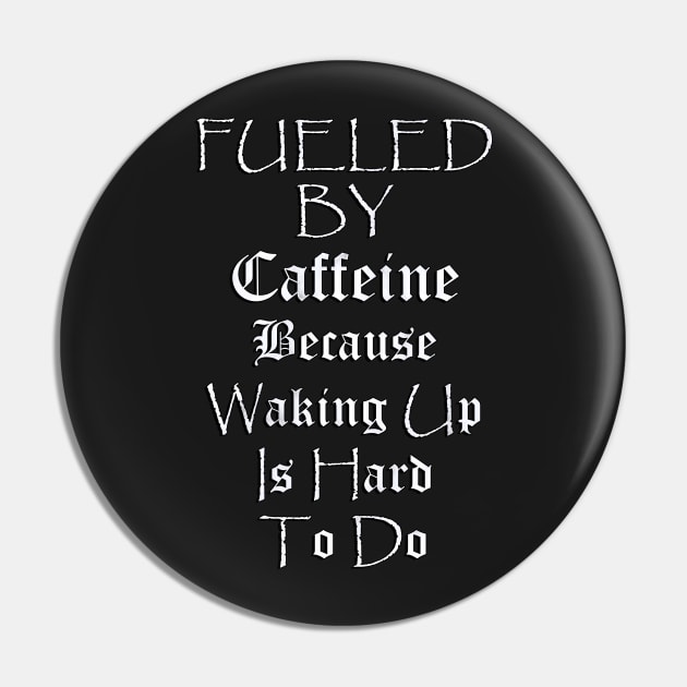 Funny Coffee Lover Quote, Fueled by Caffeine Because Waking Up Is Hard To Do, Funny Quote Pin by tamdevo1