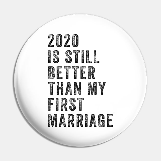 2020 Is Still Better Than My First Marriage Funny Pin by WoowyStore