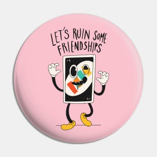 Ruined Friendships Pin