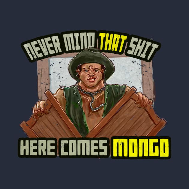 Never Mind That Shit, Here Comes Mongo by Dustin Resch