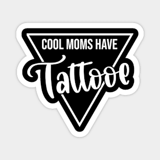 Cool Moms Have Tattoos Magnet