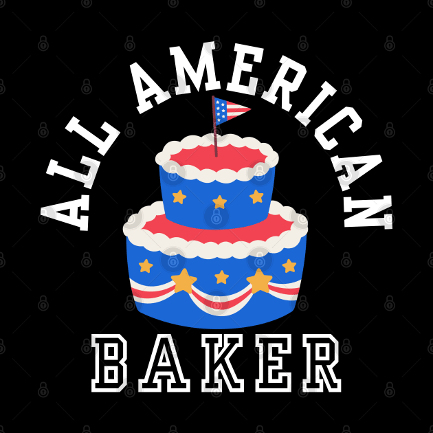 ALL AMERICAN BAKER PATRIOTIC 4TH OF JULY USA CAKE BAKING TEE by CoolFactorMerch