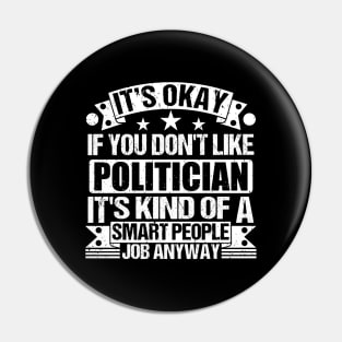 Politician lover It's Okay If You Don't Like Politician It's Kind Of A Smart People job Anyway Pin