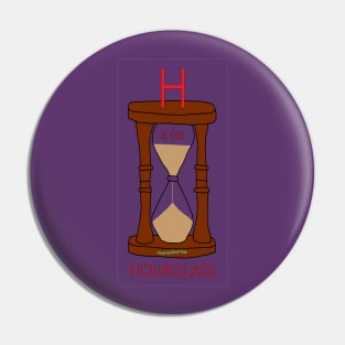 H is for HOURGLASS Pin