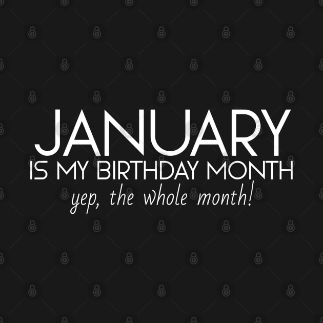 January Is My Birthday Month Yep, The Whole Month by Textee Store