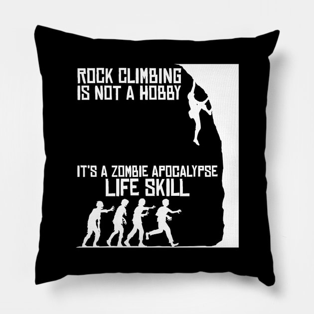 Rock Climbing Is Not A Hobby - Zombie Apocalypse Pillow by jkshirts