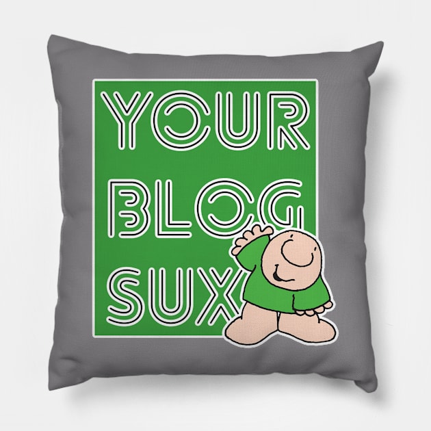 Your Blog Sux Pillow by David Hurd Designs