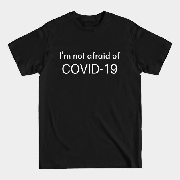 Discover I'm not afraid of COVID-19 Motivating text meme T-shirt for coronavirus 2020 for Typed Design Man's & Woman - Coronavirus - T-Shirt