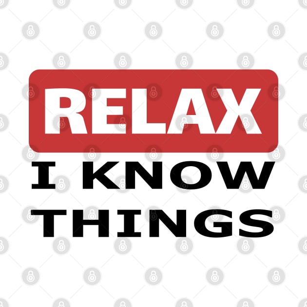 Relax I know things by beangrphx