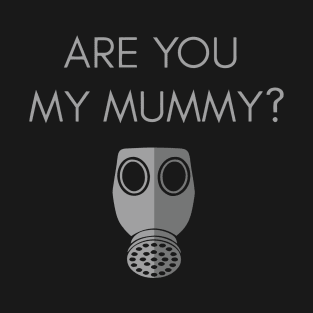 Are you my mummy? T-Shirt