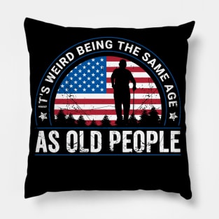 It's Weird Being The Same Age As Old People Funny Pillow