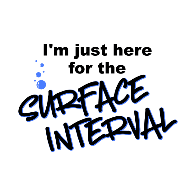 I'm Just Here for the Surface Interval by CeeGunn