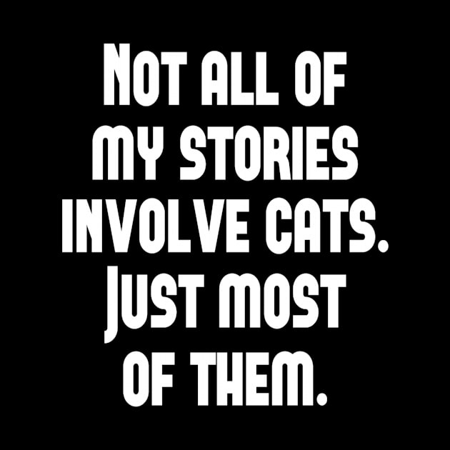 Not All My Stories Involve Cats Just Most Of them by nedroma1999