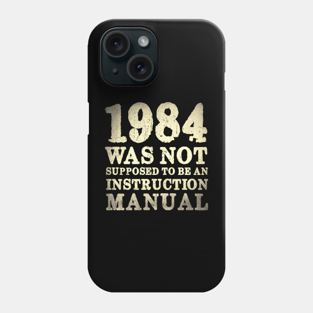 1984 Was Not Supposed To Be An Instruction Manual Phone Case by JD_Apparel