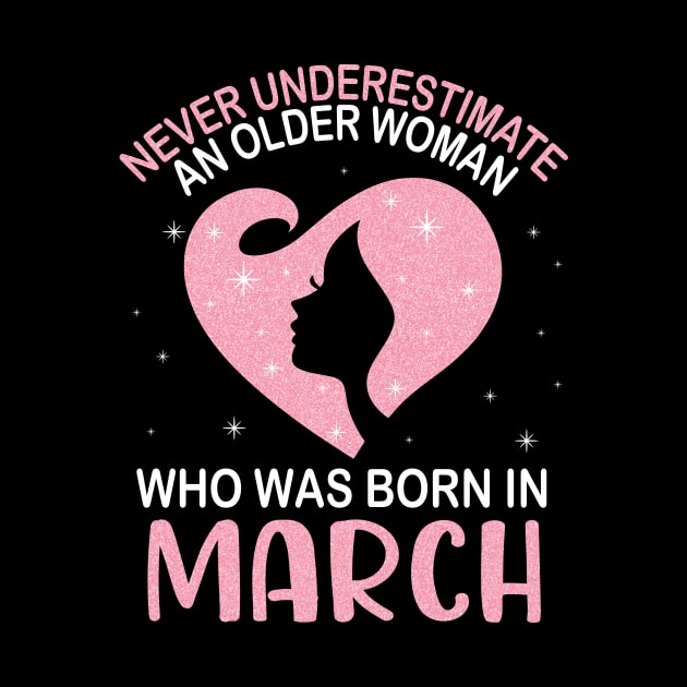 Never Underestimate An Older Woman Who Was Born In March Happy Birthday To Me Nana Mom Daughter by bakhanh123
