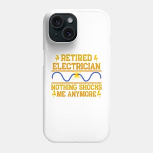 Retired Electrician Nothing Shocks Me Anymore Phone Case