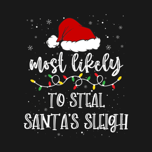 Most likely to steal santa's sleigh T-Shirt