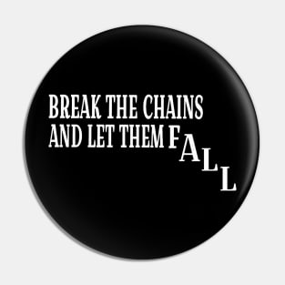 Break The Chains And Let Them Fall - White - Front Pin