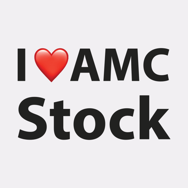 I Love AMC Stock by msallie11