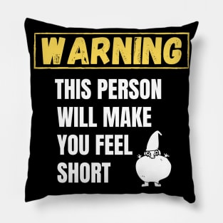 Warning This person will make you feel short Pillow