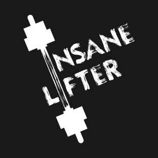 Insane Lifter - Best Fitness Gifts - Funny Gym T-Shirt