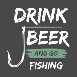 Drink Beer And Go Fishing T-Shirt