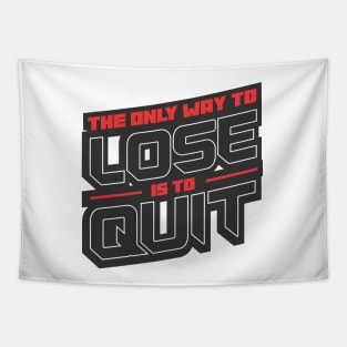 The Only Way to Lose is to Quit Tapestry