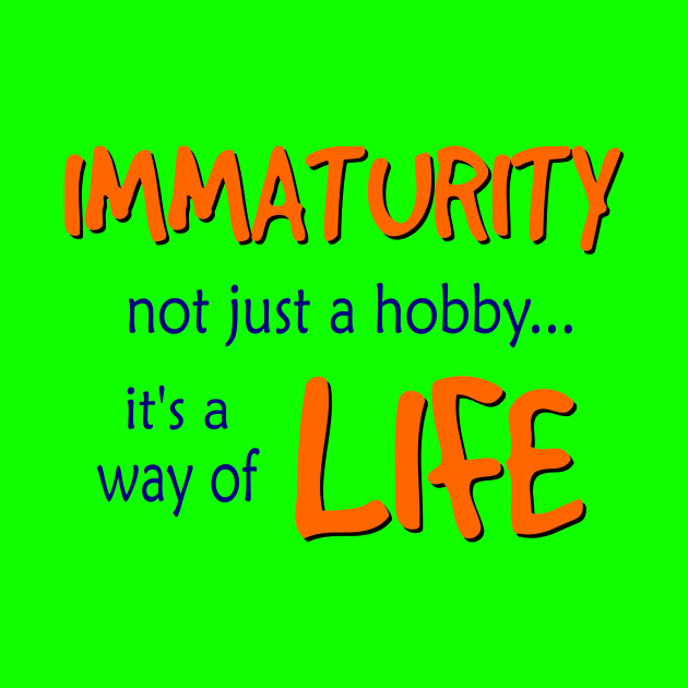 Immaturity is a way of Life by AlondraHanley