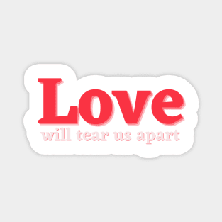 Love will tear us apart Magnet