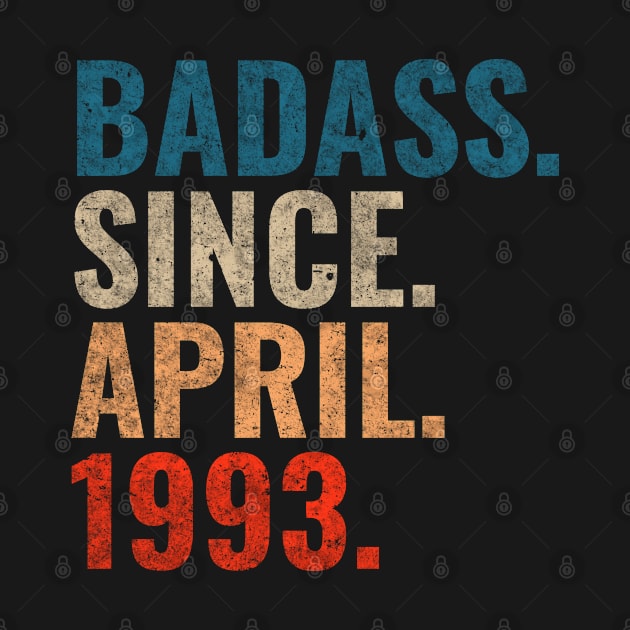 Badass since April 1993 Retro 1993 Happy Birthday shirt by TeeLogic