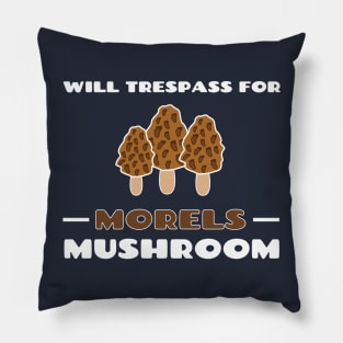 Will Trespass For Morel Mushrooms Cute Gift Pillow