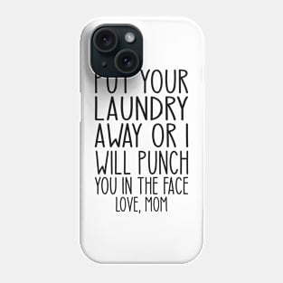 Put Your Laundry Away or I'll Punch You In The Face Love Mom Phone Case