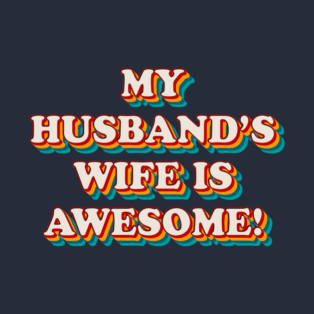 My Husband’s Wife is Awesome by n23tees