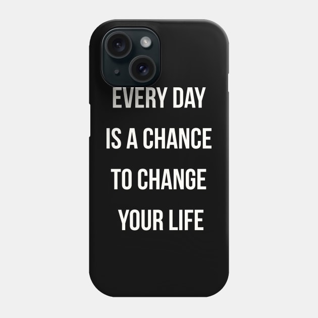 Every day is a chance to change your life Phone Case by jensenravon