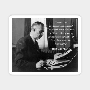 Thomas Mann portrait and quote: Speech is civilization itself... Magnet