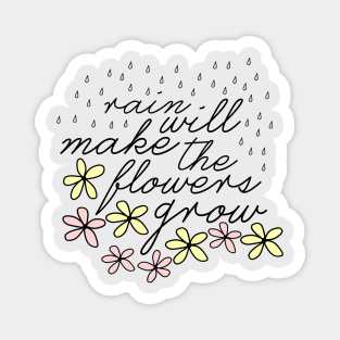 Rain Will Make The Flowers Grow Magnet