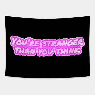 You're stranger than you think Tapestry