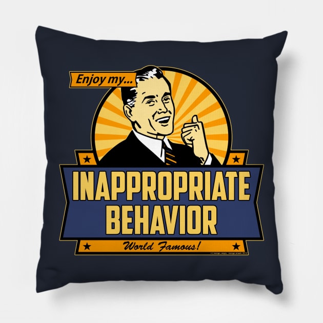 Enjoy My Inappropriate Behavior Pillow by AngryMongoAff