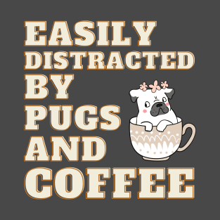 Easily Distracted by Pugs & Coffee Shirt T-Shirt