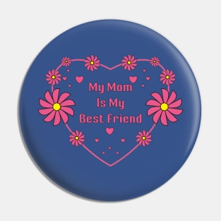 My Mom Is My Best Friend Pin