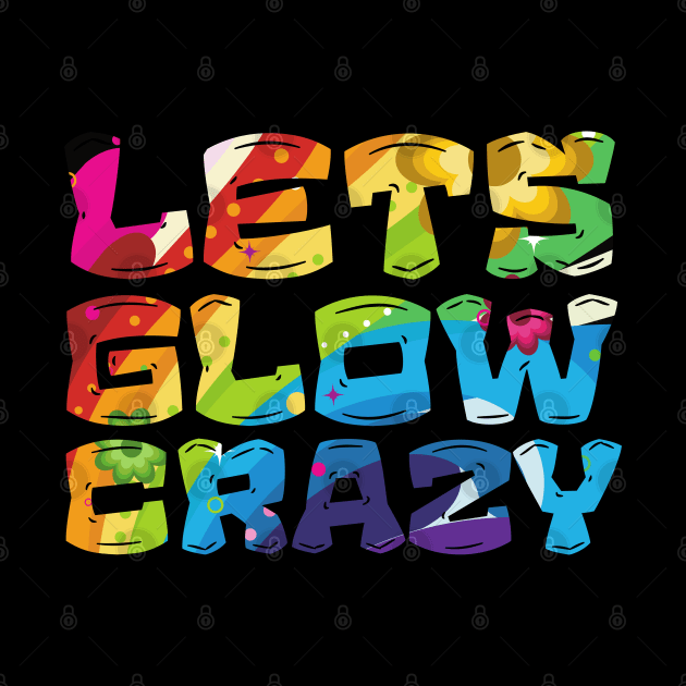 Let's Glow Crazy Glow  crazy Party by Myartstor 